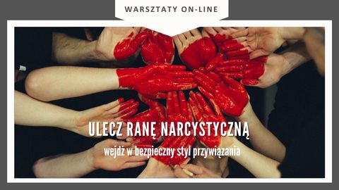 Warsztat ULECZ RANĘ NARCYSTYCZNĄ - wejdź w bezpieczny styl przywiązania