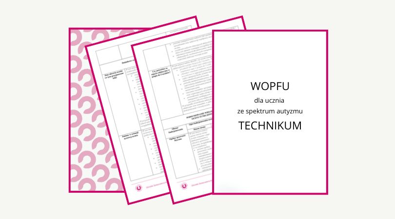 Dokumentacja: WOPFU dla ucznia ze spektrum autyzmu w TECHNIKUM - formularz ze wskazówkami