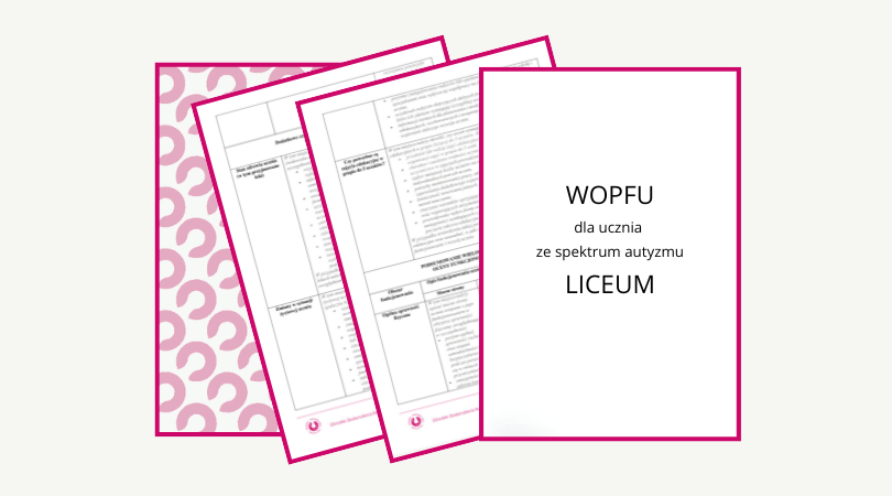 Dokumentacja: WOPFU dla ucznia ze spektrum autyzmu w liceum - formularz ze wskazówkami