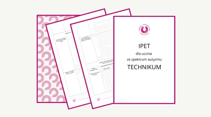 Dokumentacja: IPET dla ucznia ze spektrum autyzmu w TECHNIKUM - formularz ze wskazówkami