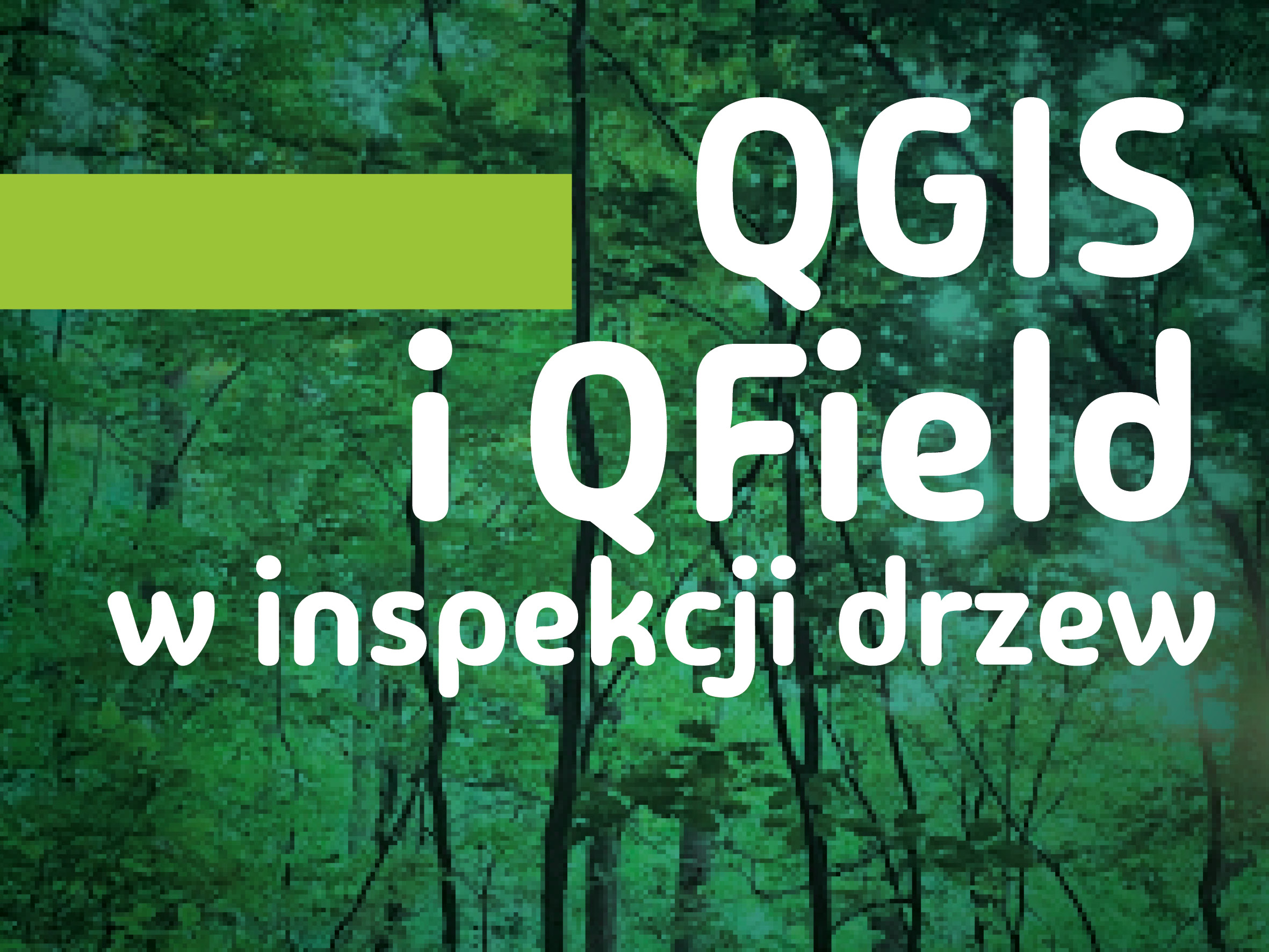Mini kurs QGIS i Qfield  w inwentaryzacji i ocenie drzew
