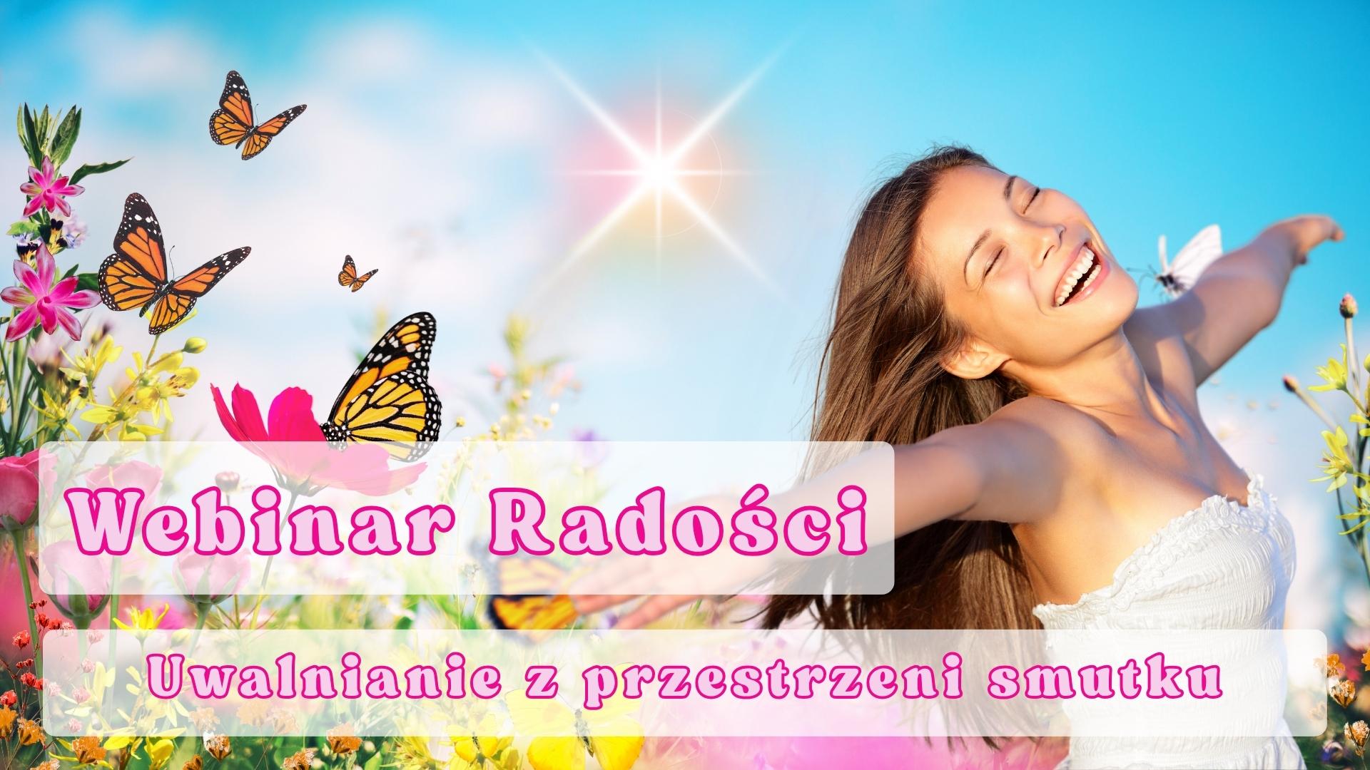 Webinar online - Webinar radości - uwalnianie z przestrzeni smutku