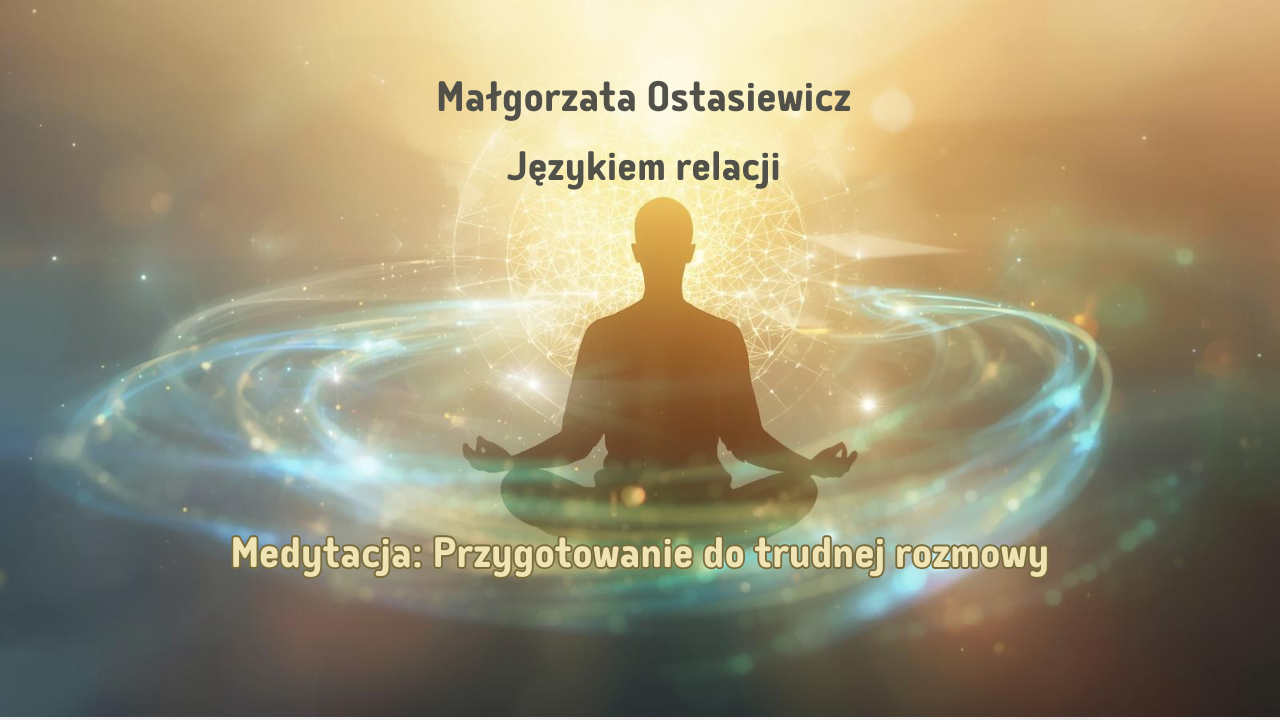 Medytacja przygotowania do trudnej rozmowy + 10 pytań otwierających serce