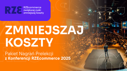 ZMNIEJSZAJ KOSZTY - Pakiet Prelekcji z Konferencji RZEcommerce 2025
