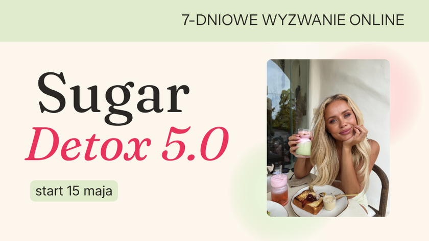 7-dniowe wyzwanie Sugar Detox 5.0