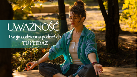 Pakiet Uważność- droga do Tu i Teraz