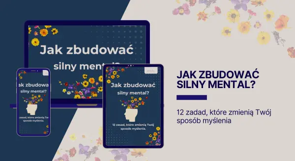 Jak zbudować silny mental? 12 zasad, które zmienią Twój sposób myślenia. Kurs rozwoju kompetencji mentalnych
