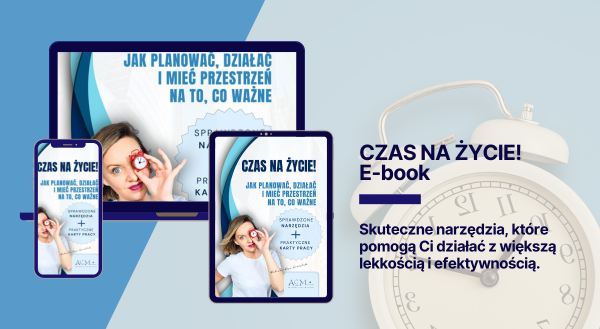E-BOOK: Czas na życie! - Jak planować, działać i mieć przestrzeń na to, co ważne.