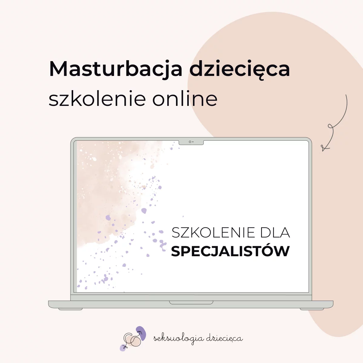 Masturbacja dziecięca - nagranie warsztatów dla specjalistów psychologów, psychoterapeutów, lekarzy pracujących z dziećmi i ich rodzinami (szkolenie będzie dotyczyło zachowań masturbacyjnych pojawiających się u dzieci w wieku 0-9 lat)