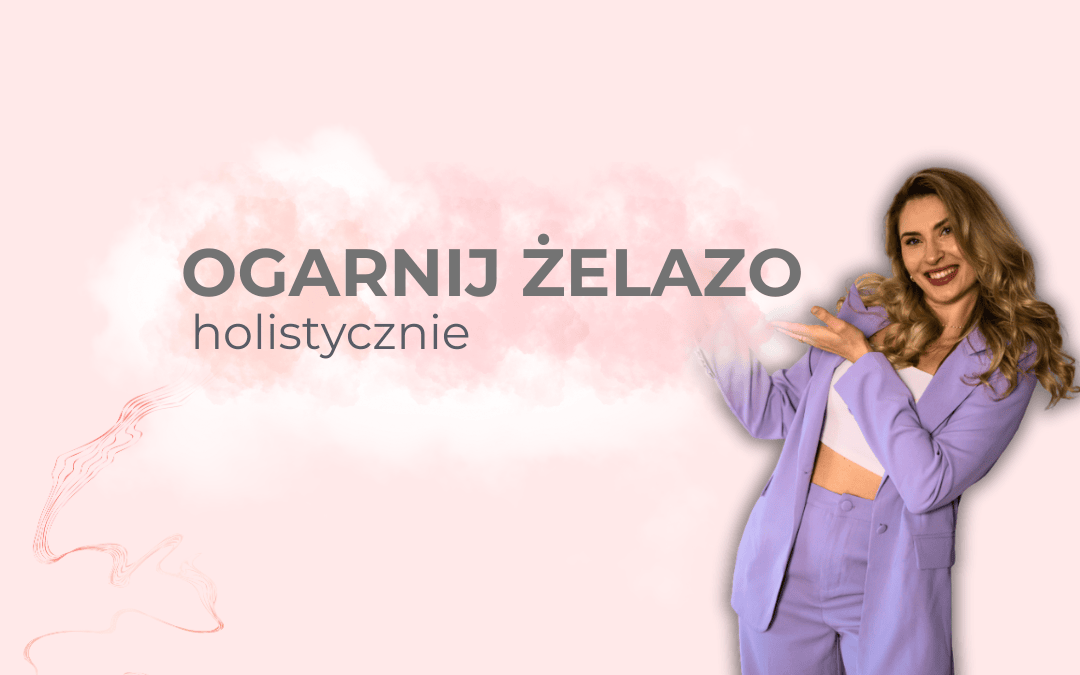 Mini kurs: Ogarnij żelazo holistycznie