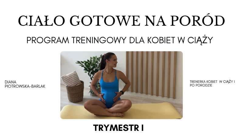 Ciało gotowe na poród - program treningowy dla kobiet w ciąży - TRYMESTR I