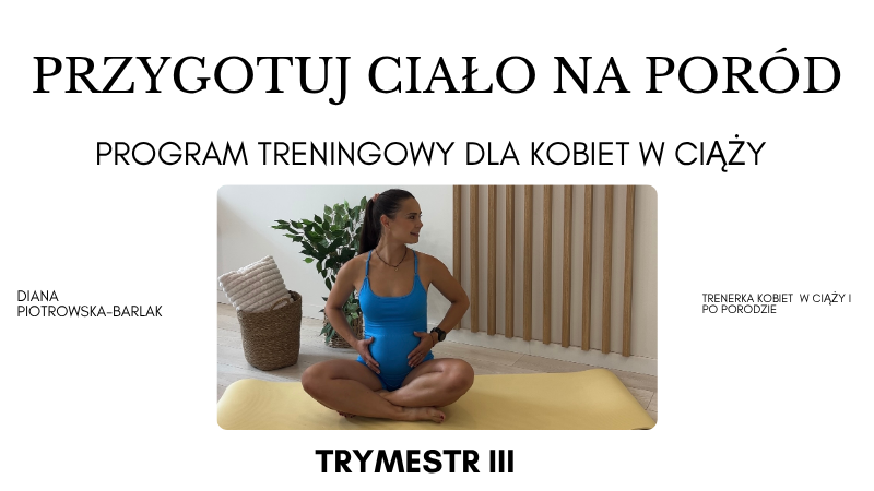 Przygotuj ciało na poród - program treningowy dla kobiet w ciąży- TRYMESTR III