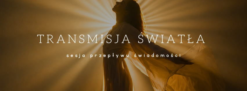 Transmisja Światła - sesja przepływu świadomości