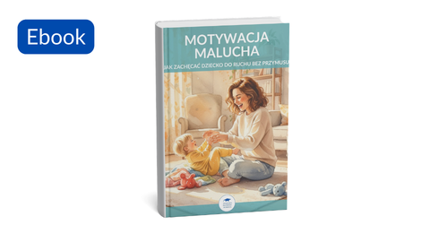 Motywacja malucha – jak zachęcać dziecko do ruchu bez przymusu (e-book)