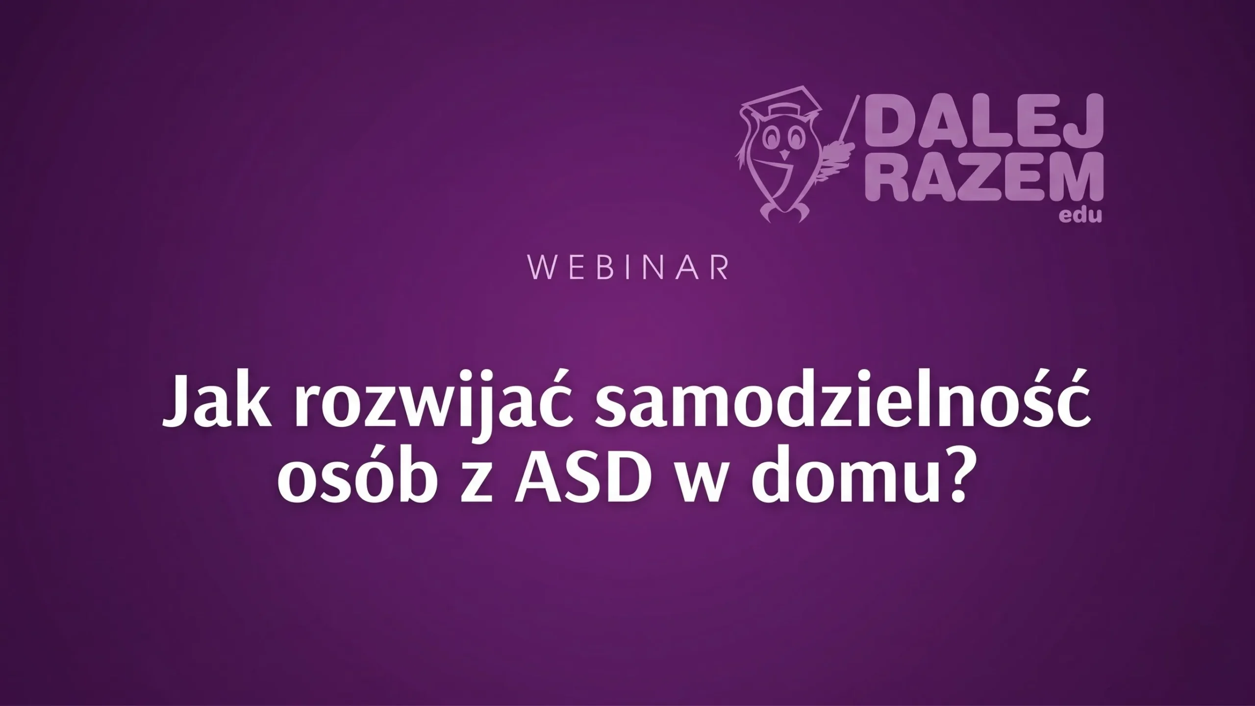 Jak rozwijać samodzielność osób z ASD w domu?