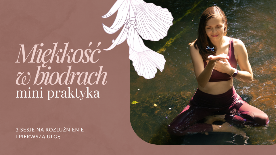 Miękkość w biodrach - mini praktyka