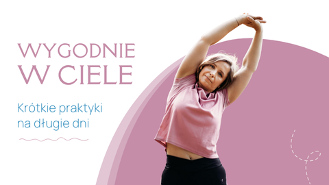 Wygodnie w ciele. Krótkie praktyki na długie dni